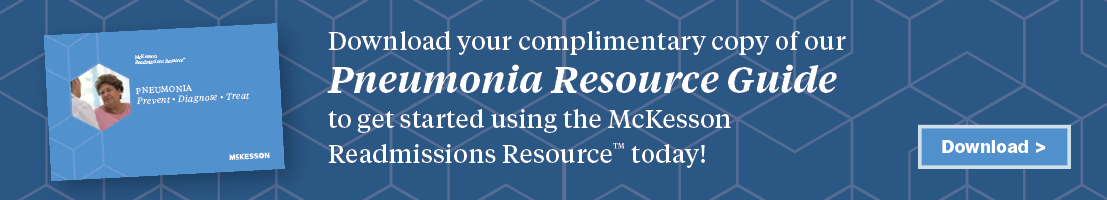 Download your complimentary copy of our pneumonia resource guide to get started using the McKesson Readmissions Resource today! Download.